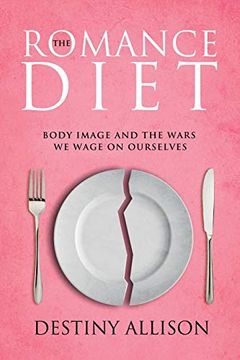 portada The Romance Diet: Body Image and the Wars we Wage on Ourselves (en Inglés)