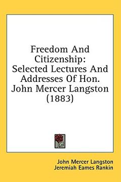 portada freedom and citizenship: selected lectures and addresses of hon. john mercer langston (1883) (en Inglés)