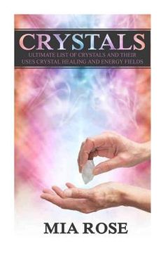 portada Crystals: Ultimate List Of Crystals And Their Uses, Crystal Healing And Energy Fields