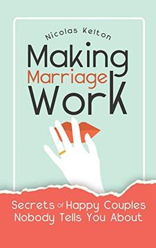 portada Making Marriage Work: Secrets of Happy Couples Nobody Tells you About (en Inglés)