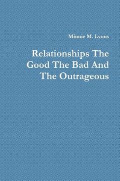 portada Relationships the Good the Bad and the Outrageous (en Inglés)