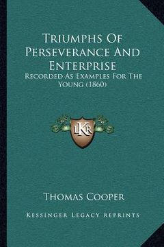 portada triumphs of perseverance and enterprise: recorded as examples for the young (1860) (in English)