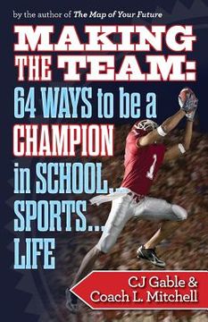 portada Making the Team: 64 Ways to Be a Champion in School...Sports...Life (in English)