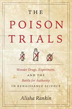 portada The Poison Trials: Wonder Drugs, Experiment, and the Battle for Authority in Renaissance Science (Synthesis) (en Inglés)