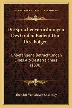 portada Die Sprachenverordnungen Des Grafen Badeni Und Ihre Folgen: Unbefangene Betrachtungen Eines Alt-Oesterreichers (1898) (en Alemán)