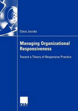 portada managing organizational responsiveness: toward a theory of responsive practice (en Inglés)