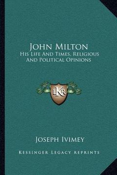 portada john milton: his life and times, religious and political opinions (en Inglés)