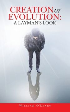 portada Creation or Evolution: A Layman'S Look (in English)