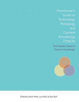portada Practitioner's Guide to Technology, Pedagogy, and Content Knowledge (Tpack) Rich Media Cases of Teacher Knowledge (en Inglés)