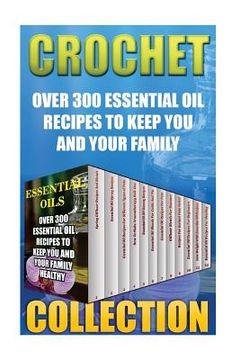 portada Essential Oils: Over 300 Essential Oil Recipes To Keep You And Your Family Healthy (en Inglés)