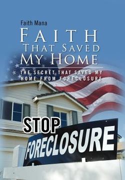 portada faith that saved my home: the secret that saved my home from foreclosure (en Inglés)