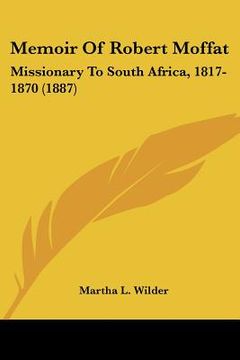 portada memoir of robert moffat: missionary to south africa, 1817-1870 (1887)