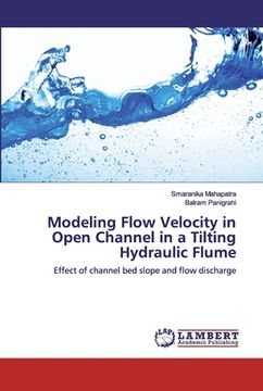 portada Modeling Flow Velocity in Open Channel in a Tilting Hydraulic Flume (en Inglés)