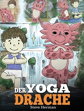 portada Der Yoga Drache: (The Yoga Dragon) Eine Süße Geschichte, die Kindern die Kraft von Yoga zur Stärkung des Körpers und zur Beruhigung des Geistes Näherbringt. (my Dragon Books Deutsch) (en Alemán)