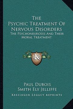 portada the psychic treatment of nervous disorders: the psychoneuroses and their moral treatment (in English)