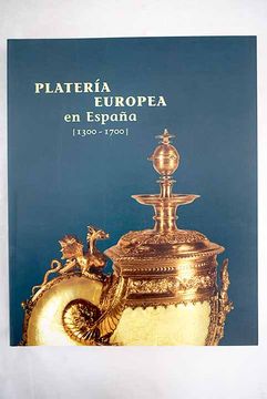 portada Platería europea en España [1300-1700]: Sala de Exposiciones de la Fundación Central Hispano, 15 de octubre - 14 de diciembre de 1997