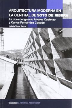 portada Arquitectura Moderna en la Central de Soto de Ribera - la Obra de Ignacio Álvarez Castelao y Carlos Fernández Casado