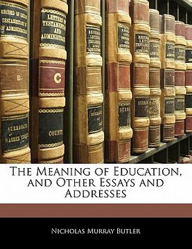 portada the meaning of education, and other essays and addresses