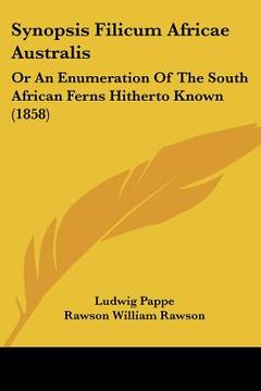 portada synopsis filicum africae australis: or an enumeration of the south african ferns hitherto known or an enumeration of the south african ferns hitherto (en Inglés)