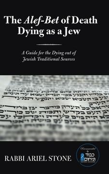 portada The Alef-Bet of Death Dying as a Jew: A Guide for the Dying out of Jewish Traditional Sources (en Inglés)