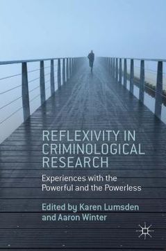 portada Reflexivity in Criminological Research: Experiences with the Powerful and the Powerless (en Inglés)
