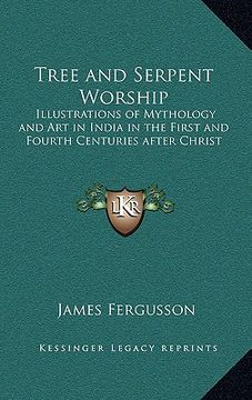 portada tree and serpent worship: illustrations of mythology and art in india in the first and fourth centuries after christ (en Inglés)