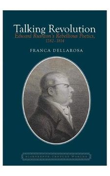 portada Talking Revolution: Edward Rushton's Rebellious Poetics, 1782-1814 (en Inglés)