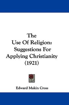 portada the use of religion: suggestions for applying christianity (1921) (in English)