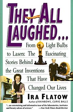 portada They all Laughed. From Light Bulbs to Lasers: The Fascinating Stories Behind the Great Inventions That Have Changed our Lives (en Inglés)