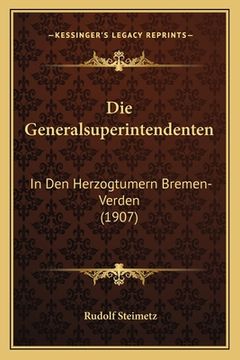 portada Die Generalsuperintendenten: In Den Herzogtumern Bremen-Verden (1907) (en Alemán)