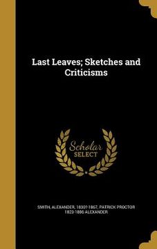 portada Last Leaves; Sketches and Criticisms (en Inglés)