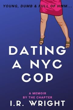 portada Dating a NYC Cop - Young, Dumb & Full of hmm...: a Memoir, by the chapter (in English)