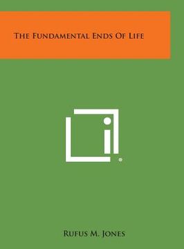 portada The Fundamental Ends of Life (en Inglés)