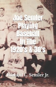 portada Joe Semler Playing Baseball In The 1920's & 30's (en Inglés)