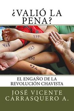 portada ¿Valió la pena?: El engaño de la revolución chavista