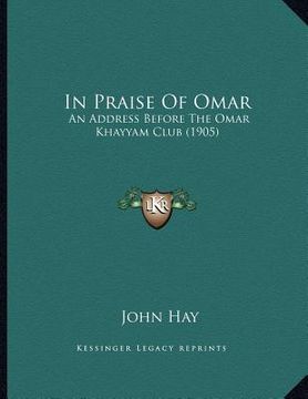 portada in praise of omar: an address before the omar khayyam club (1905) (en Inglés)