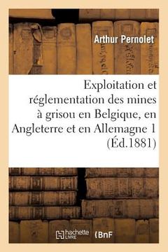 portada Exploitation Et Réglementation Des Mines À Grisou En Belgique, En Angleterre Et En Allemagne 2 (en Francés)