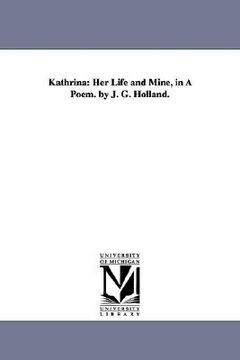 portada kathrina: her life and mine, in a poem. by j. g. holland. (en Inglés)