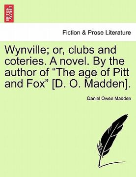 portada wynville; or, clubs and coteries. a novel. by the author of "the age of pitt and fox" [d. o. madden]. (en Inglés)