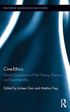 portada Cine-Ethics: Ethical Dimensions of Film Theory, Practice, and Spectatorship (Routledge Advances in Film Studies) (in English)