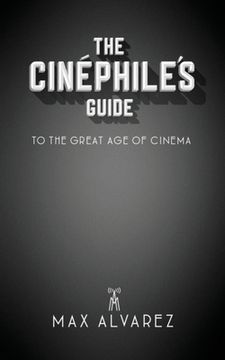 portada The Cinéphile's Guide to the Great Age of Cinema (en Inglés)