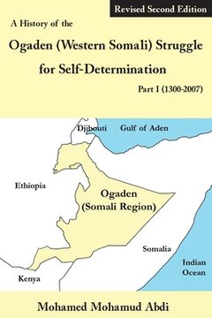 portada A History of the Ogaden (Western Somali) Struggle for Self-Determination Part I (1300-2007) (en Inglés)