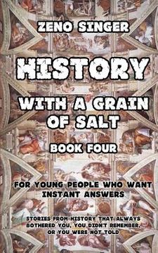portada History with a Grain of Salt: Book Four: Book Four: Renaissance (en Inglés)