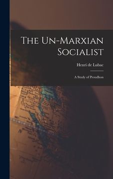 portada The Un-Marxian Socialist; a Study of Proudhon (in English)