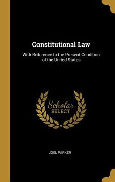 portada Constitutional Law: With Reference to the Present Condition of the United States (in English)