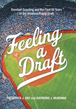 portada Feeling a Draft: Baseball Scouting and the First 50 Years of the Amateur Player Draft