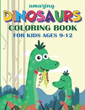 portada Amazing Dinosaurs Coloring Book for Kids Ages 9-12: A Fantastic Dinosaur Coloring Activity Book, Great Gift for Boys, Girls, Toddlers & Preschoolers (Cute Dinosaurs Activity Book) 