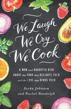 portada We Laugh, we Cry, we Cook: A mom and Daughter Dish About the Food That Delights Them and the Love That Binds Them (in English)