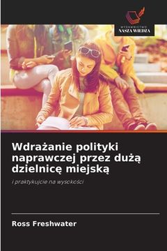 portada Wdrażanie polityki naprawczej przez dużą dzielnicę miejską (in Polaco)