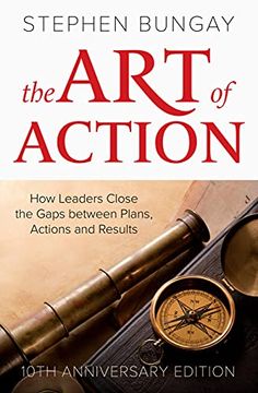 portada The art of Action: How Leaders Close the Gaps Between Plans, Actions and Results 